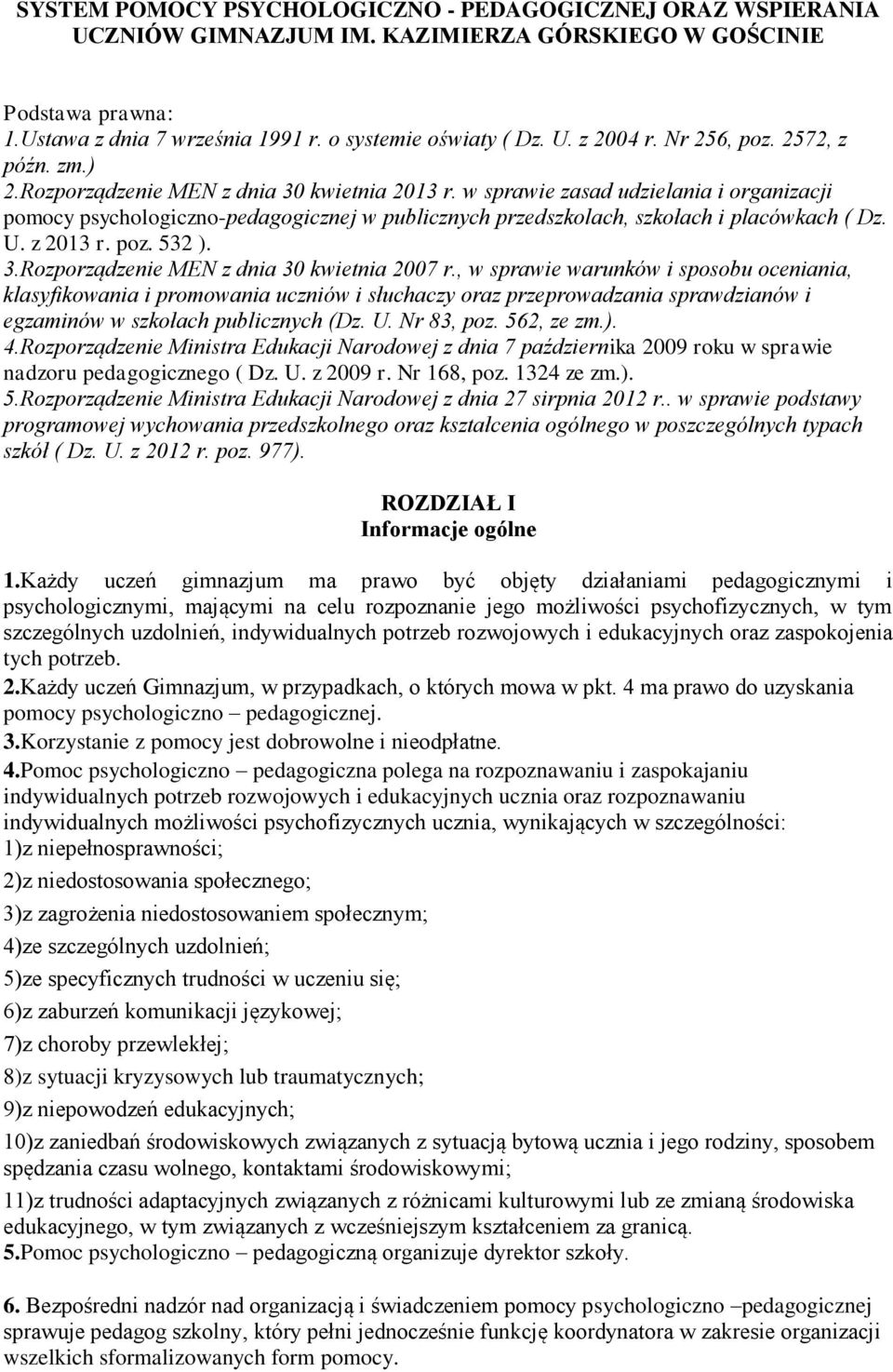 w sprawie zasad udzielania i organizacji pomocy psychologiczno-pedagogicznej w publicznych przedszkolach, szkołach i placówkach ( Dz. U. z 2013 r. poz. 532 ). 3.