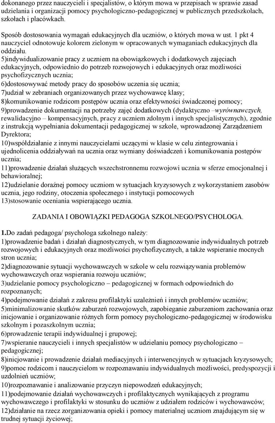 5)indywidualizowanie pracy z uczniem na obowiązkowych i dodatkowych zajęciach edukacyjnych, odpowiednio do potrzeb rozwojowych i edukacyjnych oraz możliwości psychofizycznych ucznia; 6)dostosowywać