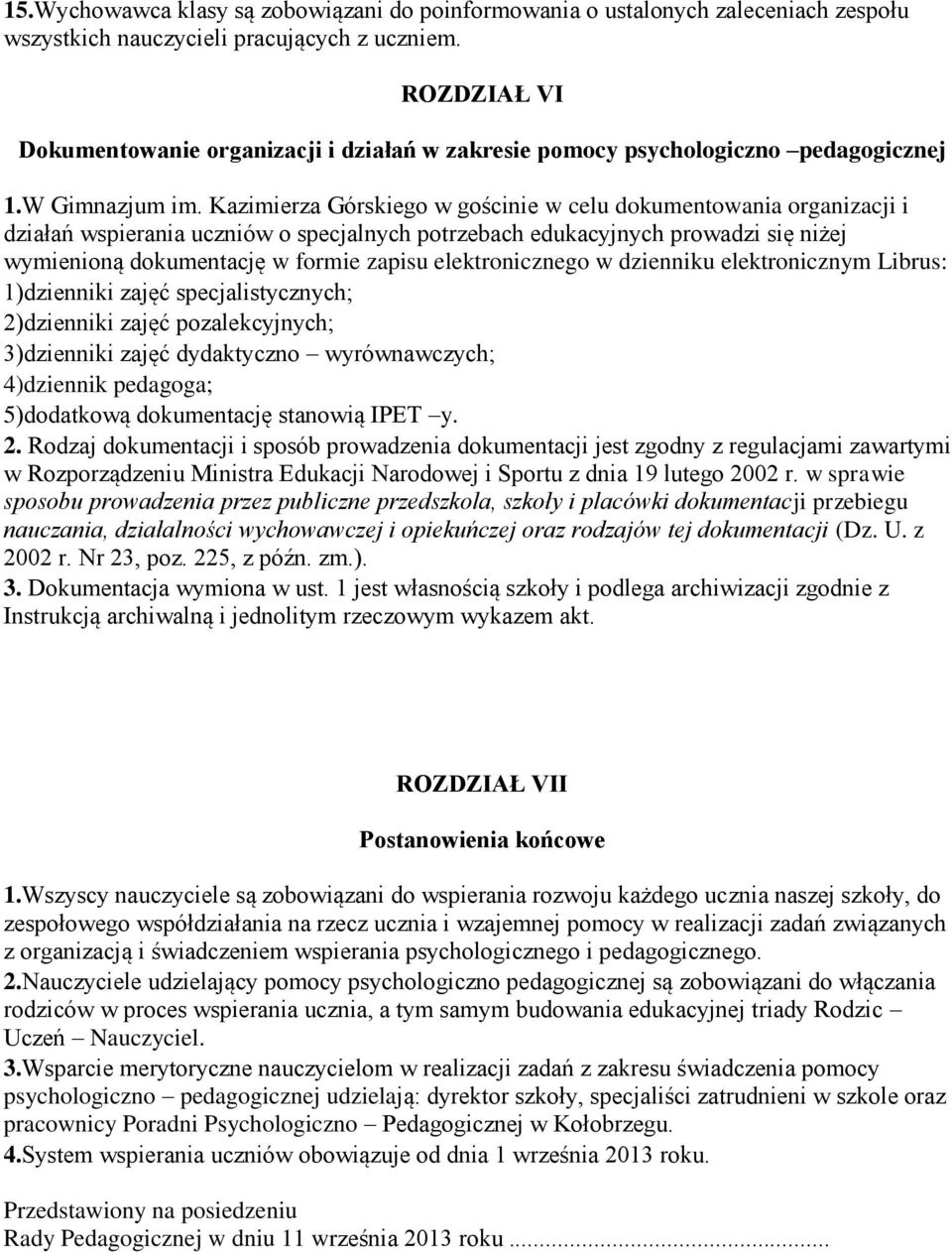 Kazimierza Górskiego w gościnie w celu dokumentowania organizacji i działań wspierania uczniów o specjalnych potrzebach edukacyjnych prowadzi się niżej wymienioną dokumentację w formie zapisu