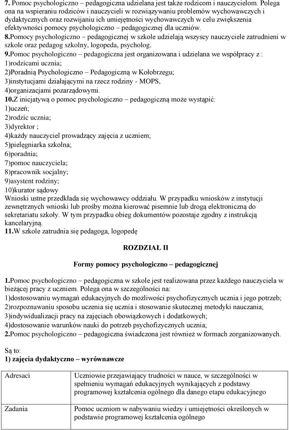 psychologiczno pedagogicznej dla uczniów. 8.Pomocy psychologiczno pedagogicznej w szkole udzielają wszyscy nauczyciele zatrudnieni w szkole oraz pedagog szkolny, logopeda, psycholog. 9.