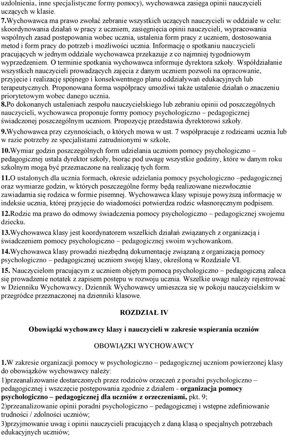 postępowania wobec ucznia, ustalenia form pracy z uczniem, dostosowania metod i form pracy do potrzeb i możliwości ucznia.