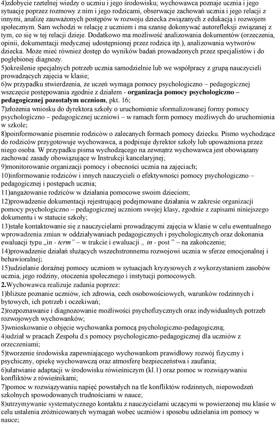 Dodatkowo ma możliwość analizowania dokumentów (orzeczenia, opinii, dokumentacji medycznej udostępnionej przez rodzica itp.), analizowania wytworów dziecka.