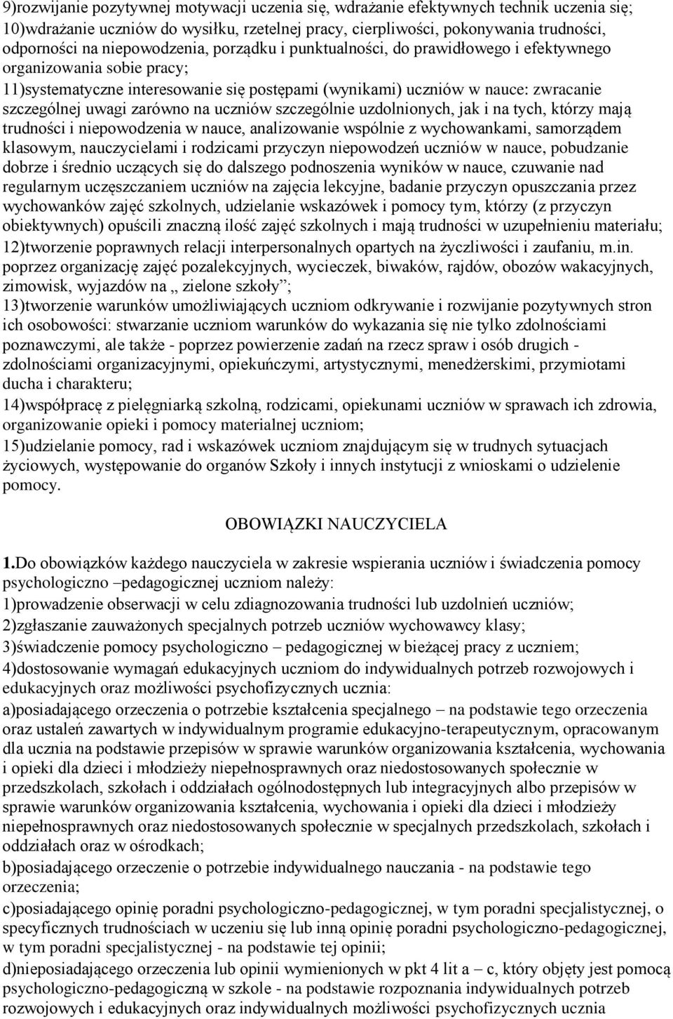 zarówno na uczniów szczególnie uzdolnionych, jak i na tych, którzy mają trudności i niepowodzenia w nauce, analizowanie wspólnie z wychowankami, samorządem klasowym, nauczycielami i rodzicami