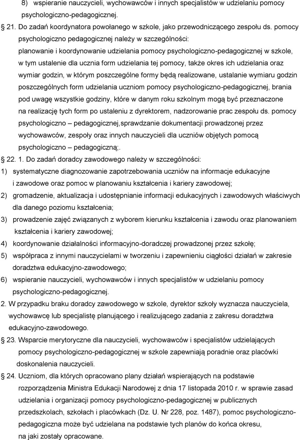 także okres ich udzielania oraz wymiar godzin, w którym poszczególne formy będą realizowane, ustalanie wymiaru godzin poszczególnych form udzielania uczniom pomocy psychologiczno-pedagogicznej,