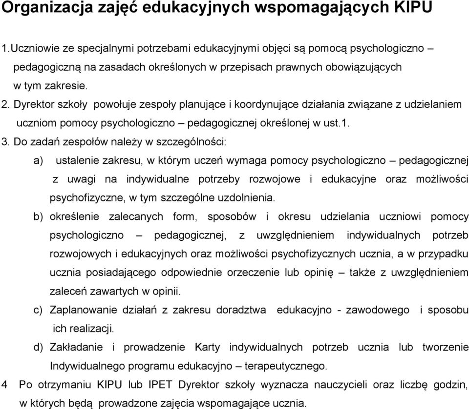 Dyrektor szkoły powołuje zespoły planujące i koordynujące działania związane z udzielaniem uczniom pomocy psychologiczno pedagogicznej określonej w ust.1. 3.