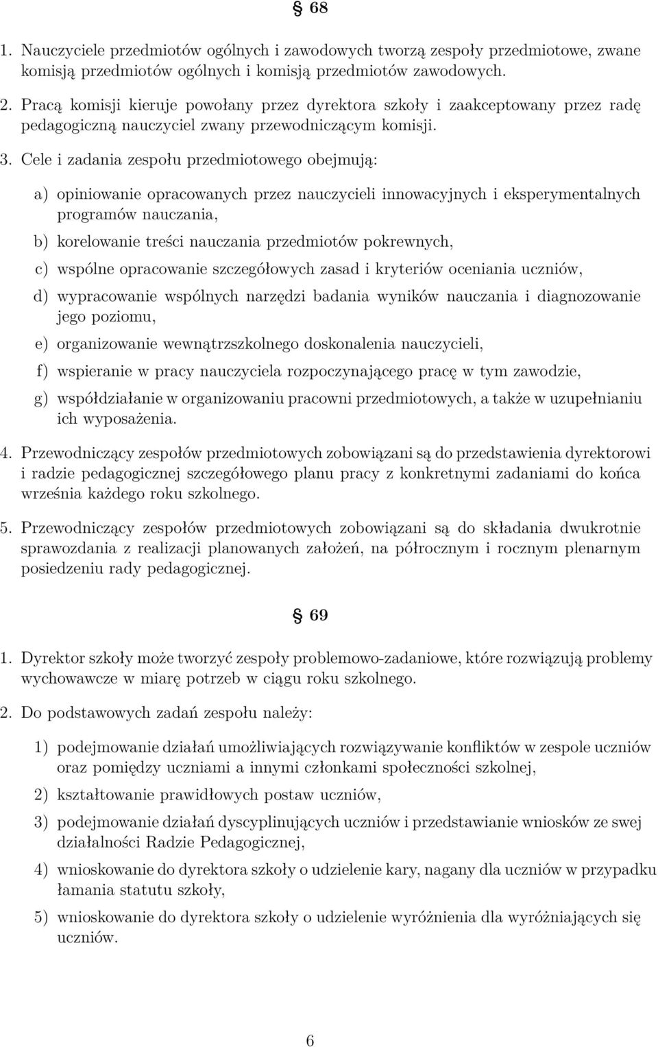 Cele i zadania zespołu przedmiotowego obejmują: a) opiniowanie opracowanych przez nauczycieli innowacyjnych i eksperymentalnych programów nauczania, b) korelowanie treści nauczania przedmiotów