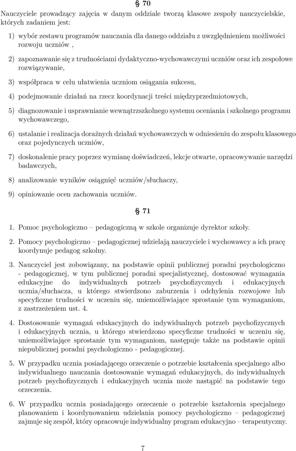 działań na rzecz koordynacji treści międzyprzedmiotowych, 5) diagnozowanie i usprawnianie wewnątrzszkolnego systemu oceniania i szkolnego programu wychowawczego, 6) ustalanie i realizacja doraźnych