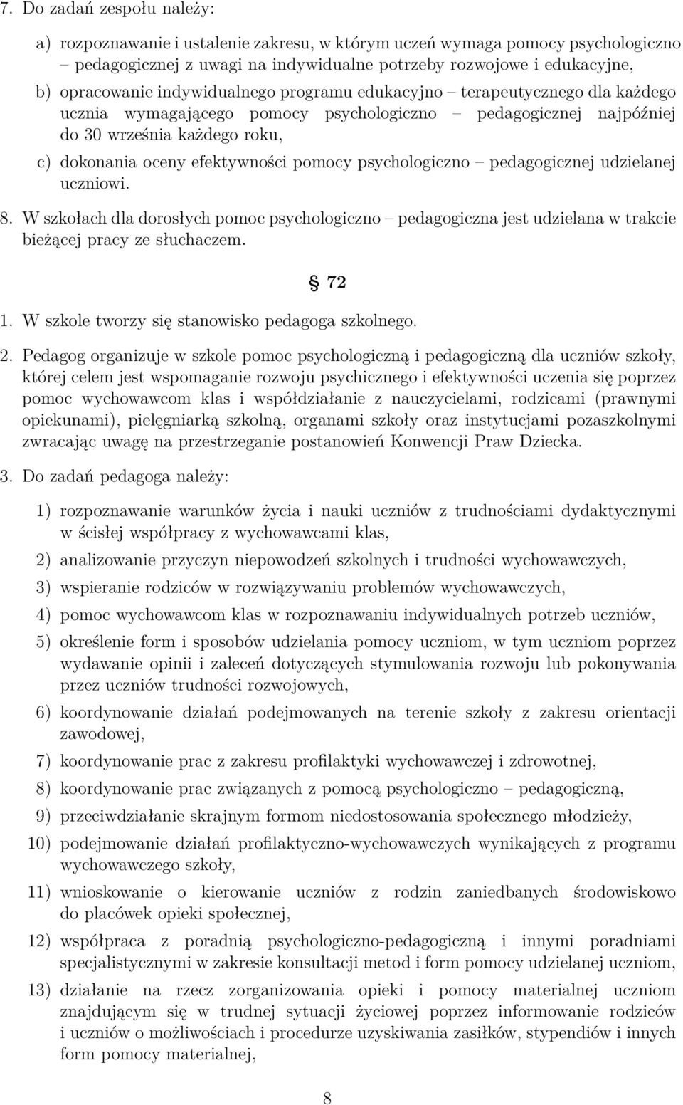 psychologiczno pedagogicznej udzielanej uczniowi. 8. W szkołach dla dorosłych pomoc psychologiczno pedagogiczna jest udzielana w trakcie bieżącej pracy ze słuchaczem. 72 1.