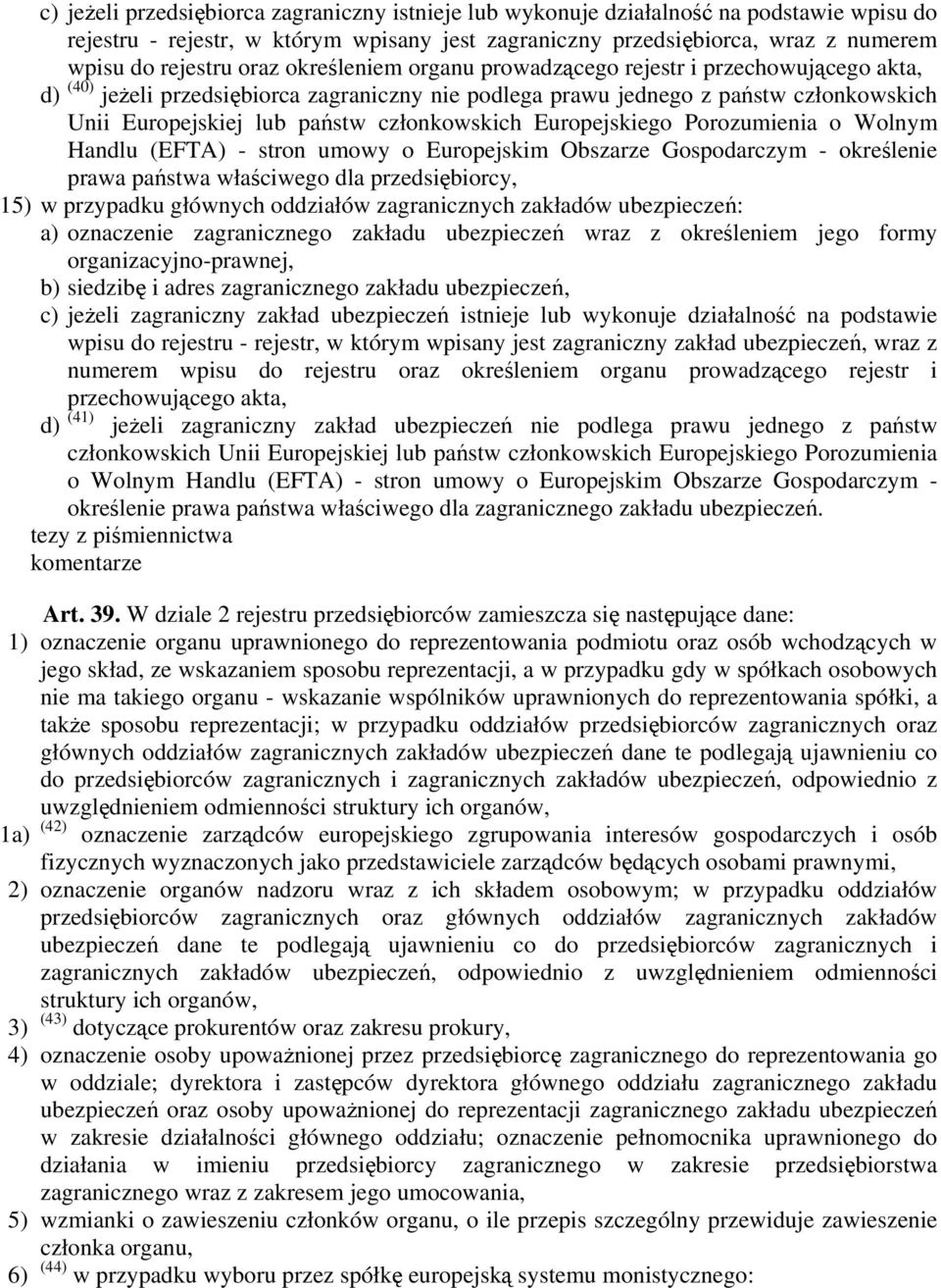 członkowskich Europejskiego Porozumienia o Wolnym Handlu (EFTA) - stron umowy o Europejskim Obszarze Gospodarczym - określenie prawa państwa właściwego dla przedsiębiorcy, 15) w przypadku głównych