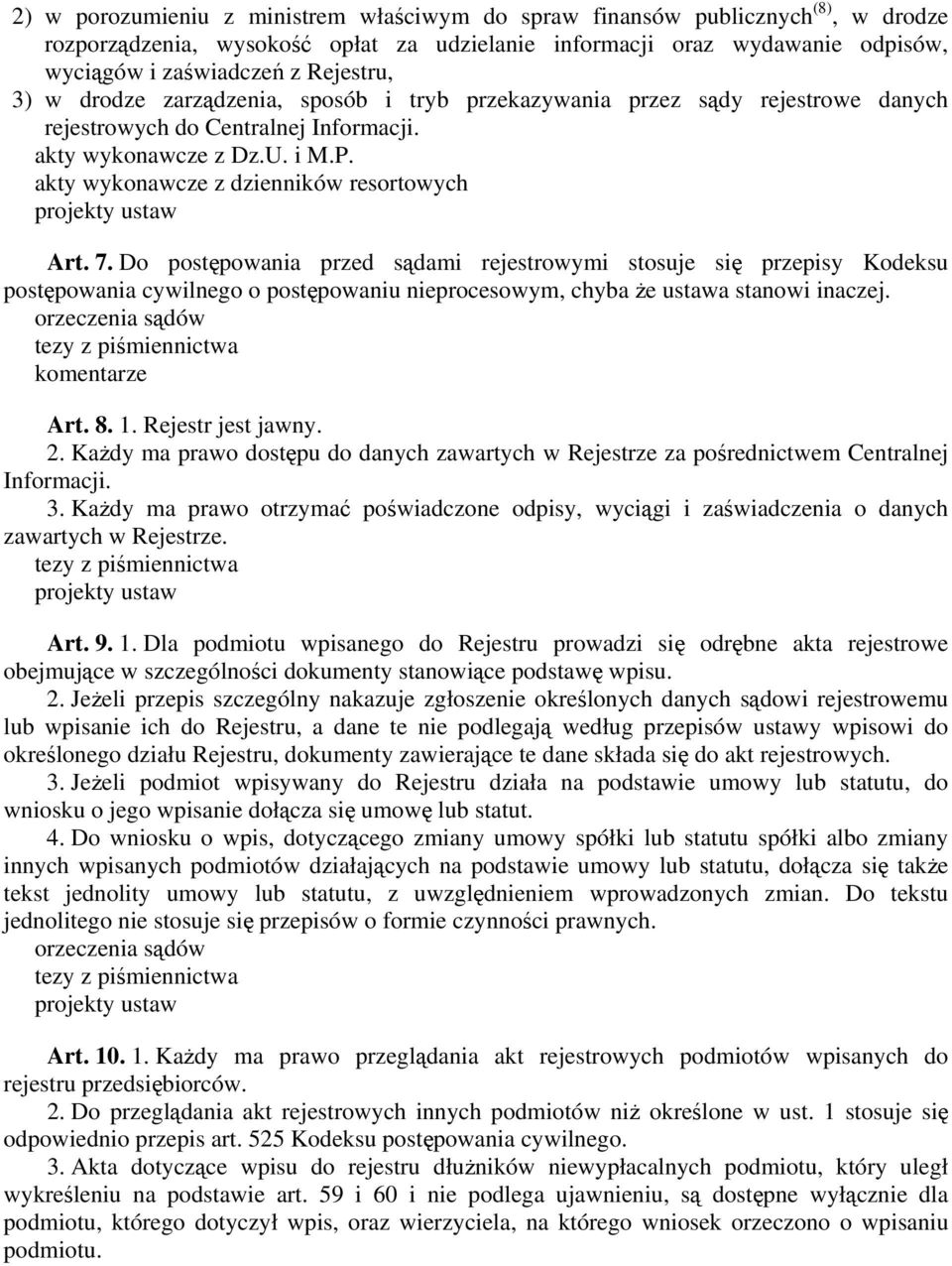 Do postępowania przed sądami rejestrowymi stosuje się przepisy Kodeksu postępowania cywilnego o postępowaniu nieprocesowym, chyba że ustawa stanowi inaczej. orzeczenia sądów Art. 8. 1.