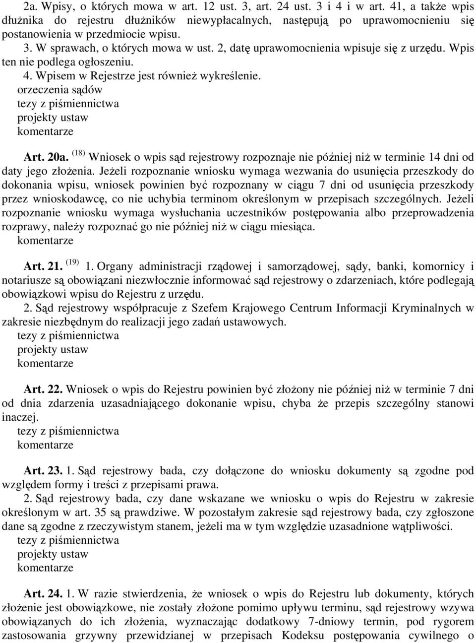 2, datę uprawomocnienia wpisuje się z urzędu. Wpis ten nie podlega ogłoszeniu. 4. Wpisem w Rejestrze jest również wykreślenie. orzeczenia sądów Art. 20a.