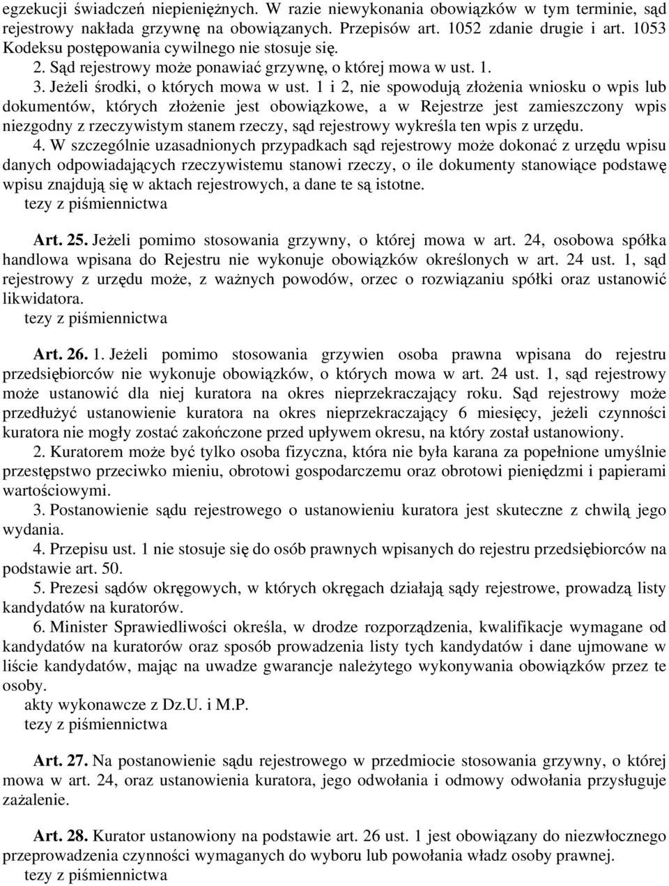 1 i 2, nie spowodują złożenia wniosku o wpis lub dokumentów, których złożenie jest obowiązkowe, a w Rejestrze jest zamieszczony wpis niezgodny z rzeczywistym stanem rzeczy, sąd rejestrowy wykreśla