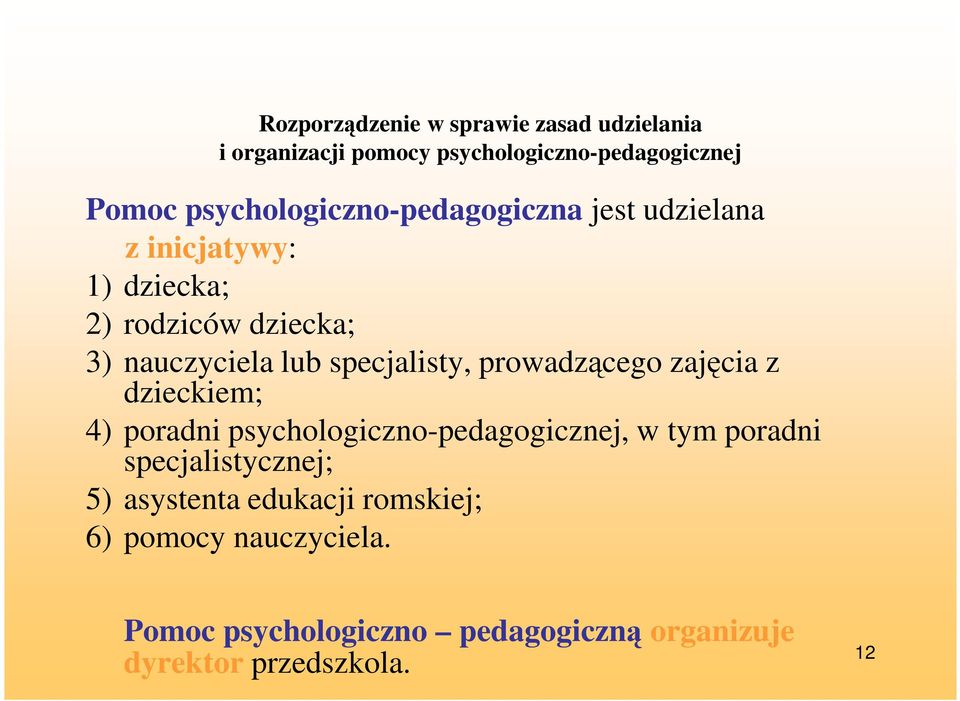 specjalisty, prowadzącego zajęcia z dzieckiem; 4) poradni psychologiczno-pedagogicznej, w tym poradni