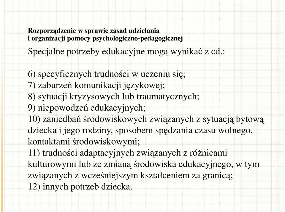 zaniedbań środowiskowych związanych z sytuacją bytową dziecka i jego rodziny, sposobem spędzania czasu wolnego, kontaktami środowiskowymi; 11) trudności