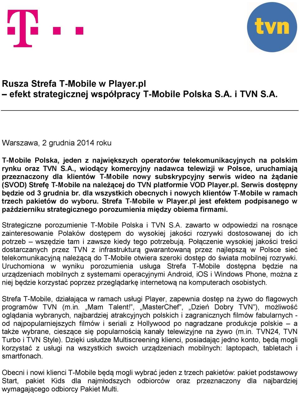 Warszawa, 2 grudnia 2014 roku T-Mobile Polska, jeden z największych operatorów telekomunikacyjnych na polskim rynku oraz TVN S.A.