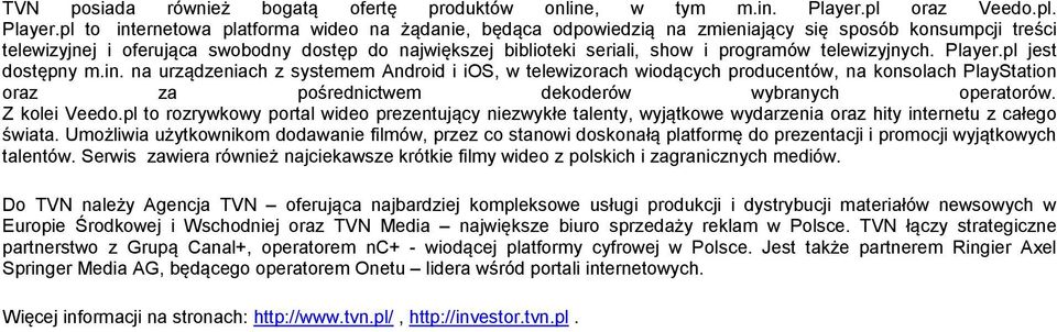 pl to internetowa platforma wideo na żądanie, będąca odpowiedzią na zmieniający się sposób konsumpcji treści telewizyjnej i oferująca swobodny dostęp do największej biblioteki seriali, show i