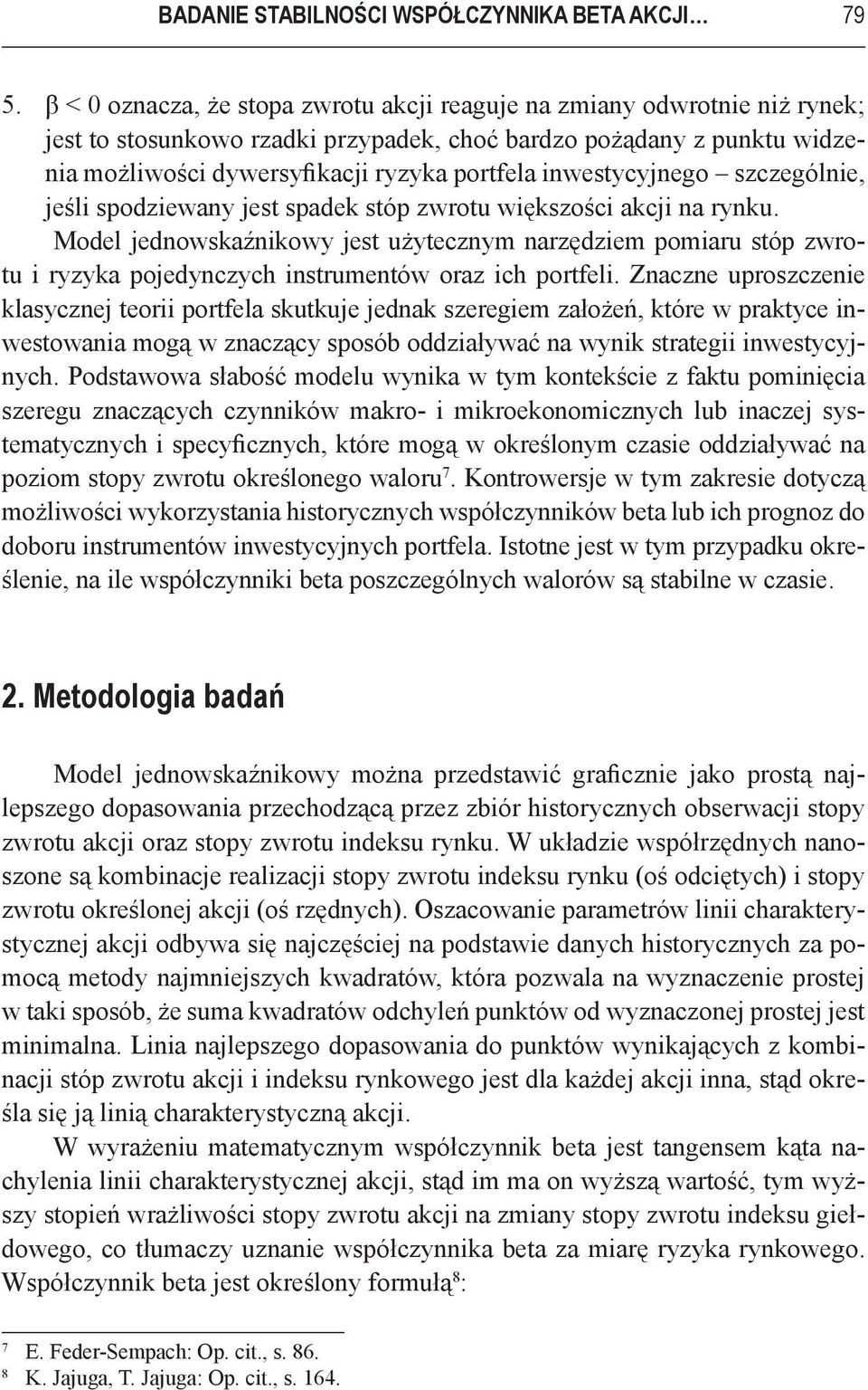 szczególne, jeśl spodzewany jest spadek stóp zwrotu wększośc akcj na rynku. Model jednowskaźnkowy jest użytecznym narzędzem pomaru stóp zwrotu ryzyka pojedynczych nstrumentów oraz ch portfel.