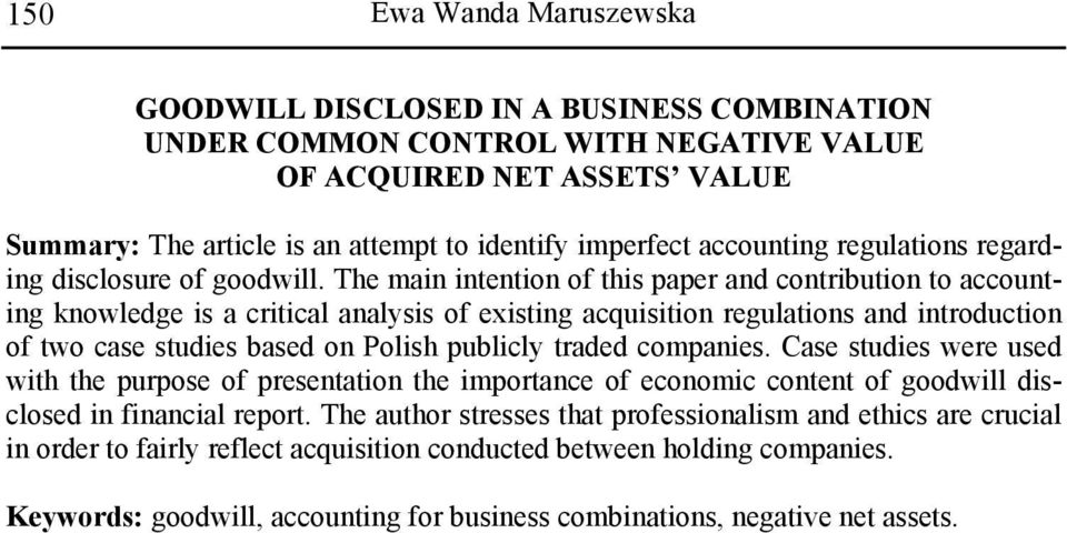 The main intention of this paper and contribution to accounting knowledge is a critical analysis of existing acquisition regulations and introduction of two case studies based on Polish publicly