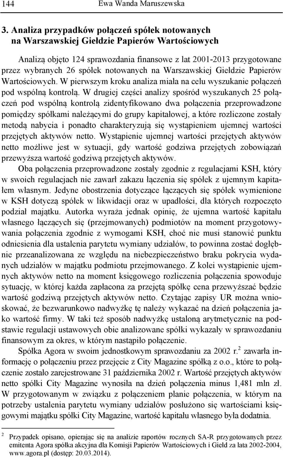 notowanych na Warszawskiej Giełdzie Papierów Wartościowych. W pierwszym kroku analiza miała na celu wyszukanie połączeń pod wspólną kontrolą.