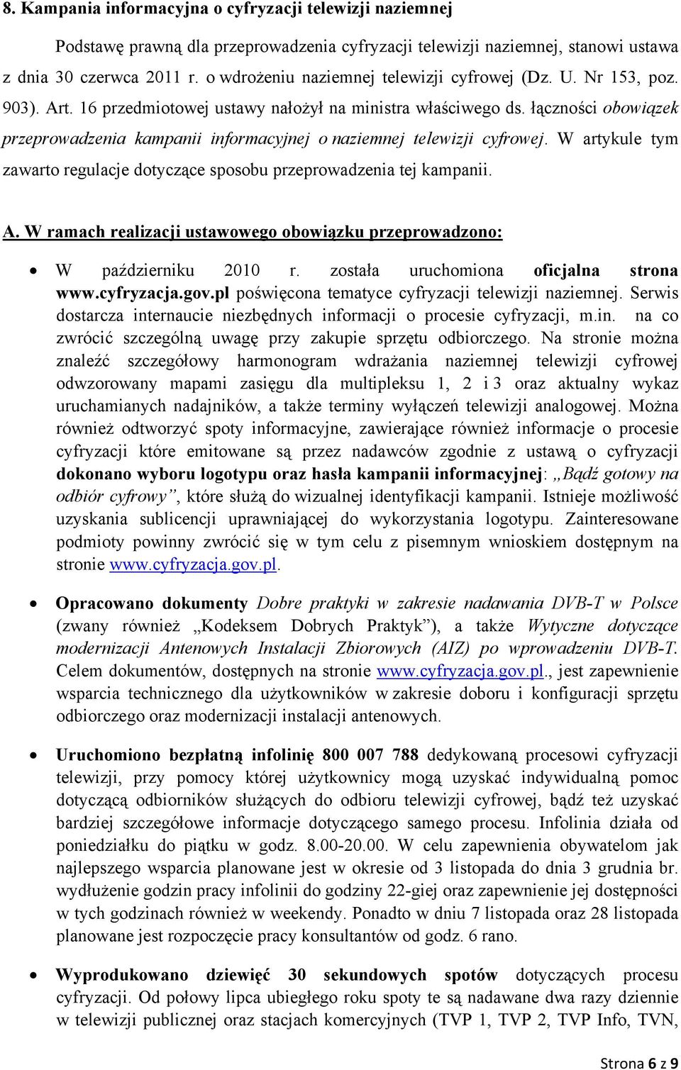 łączności obowiązek przeprowadzenia kampanii informacyjnej o naziemnej telewizji cyfrowej. W artykule tym zawarto regulacje dotyczące sposobu przeprowadzenia tej kampanii. A.