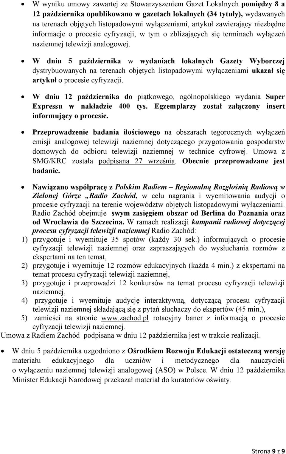 W dniu 5 października w wydaniach lokalnych Gazety Wyborczej dystrybuowanych na terenach objętych listopadowymi wyłączeniami ukazał się artykuł o procesie cyfryzacji.