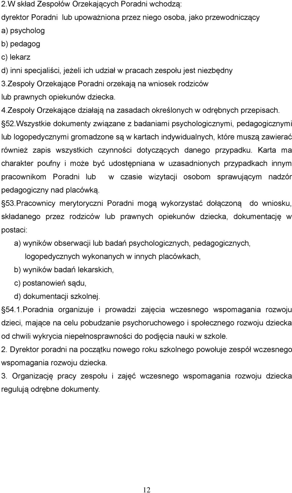 52.Wszystkie dokumenty związane z badaniami psychologicznymi, pedagogicznymi lub logopedycznymi gromadzone są w kartach indywidualnych, które muszą zawierać również zapis wszystkich czynności