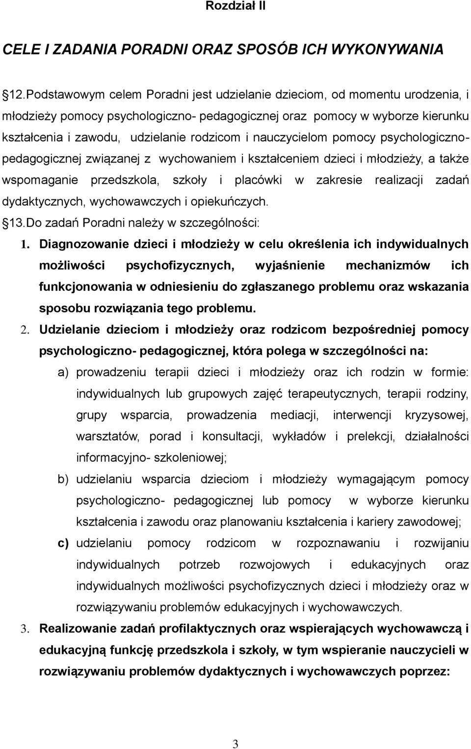 nauczycielom pomocy psychologicznopedagogicznej związanej z wychowaniem i kształceniem dzieci i młodzieży, a także wspomaganie przedszkola, szkoły i placówki w zakresie realizacji zadań