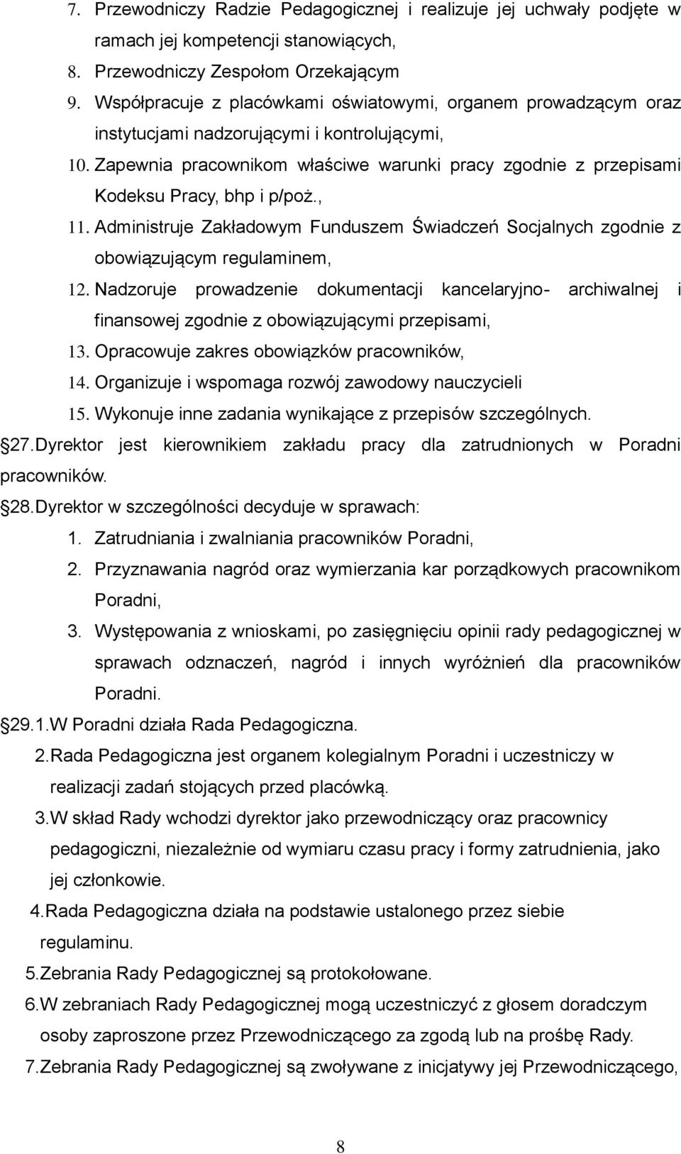 Zapewnia pracownikom właściwe warunki pracy zgodnie z przepisami Kodeksu Pracy, bhp i p/poż., 11. Administruje Zakładowym Funduszem Świadczeń Socjalnych zgodnie z obowiązującym regulaminem, 12.