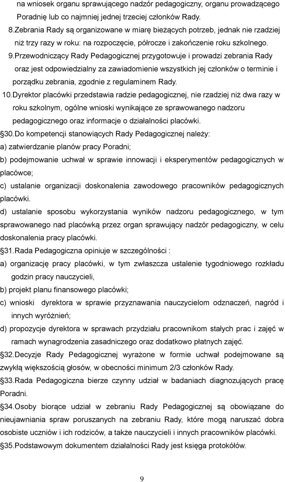 Przewodniczący Rady Pedagogicznej przygotowuje i prowadzi zebrania Rady oraz jest odpowiedzialny za zawiadomienie wszystkich jej członków o terminie i porządku zebrania, zgodnie z regulaminem Rady.