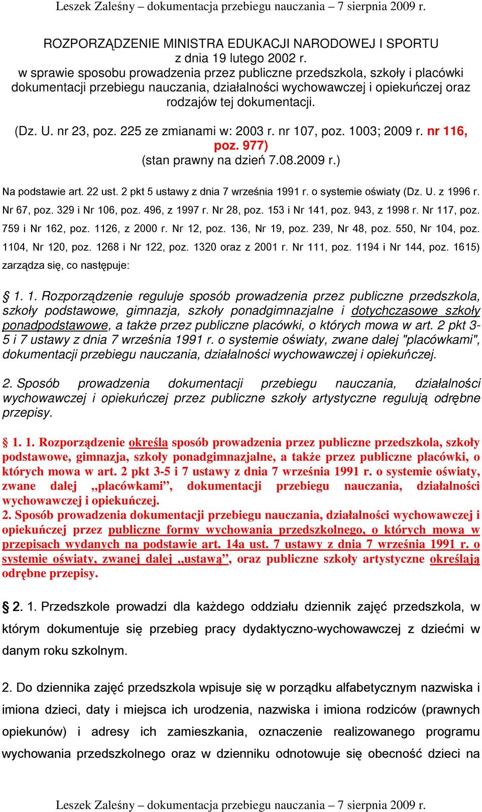 nr 23, poz. 225 ze zmianami w: 2003 r. nr 107, poz. 1003; 2009 r. nr 116, poz. 977) (stan prawny na dzień 7.08.2009 r.) Na podstawie art. 22 ust. 2 pkt 5 ustawy z dnia 7 września 1991 r.