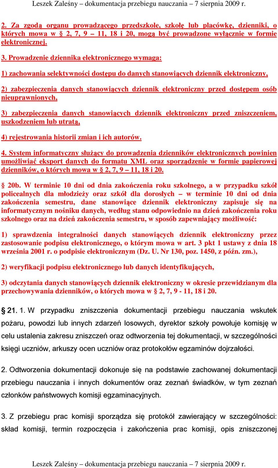 dostępem osób nieuprawnionych, 3) zabezpieczenia danych stanowiących dziennik elektroniczny przed zniszczeniem, uszkodzeniem lub utratą, 4)