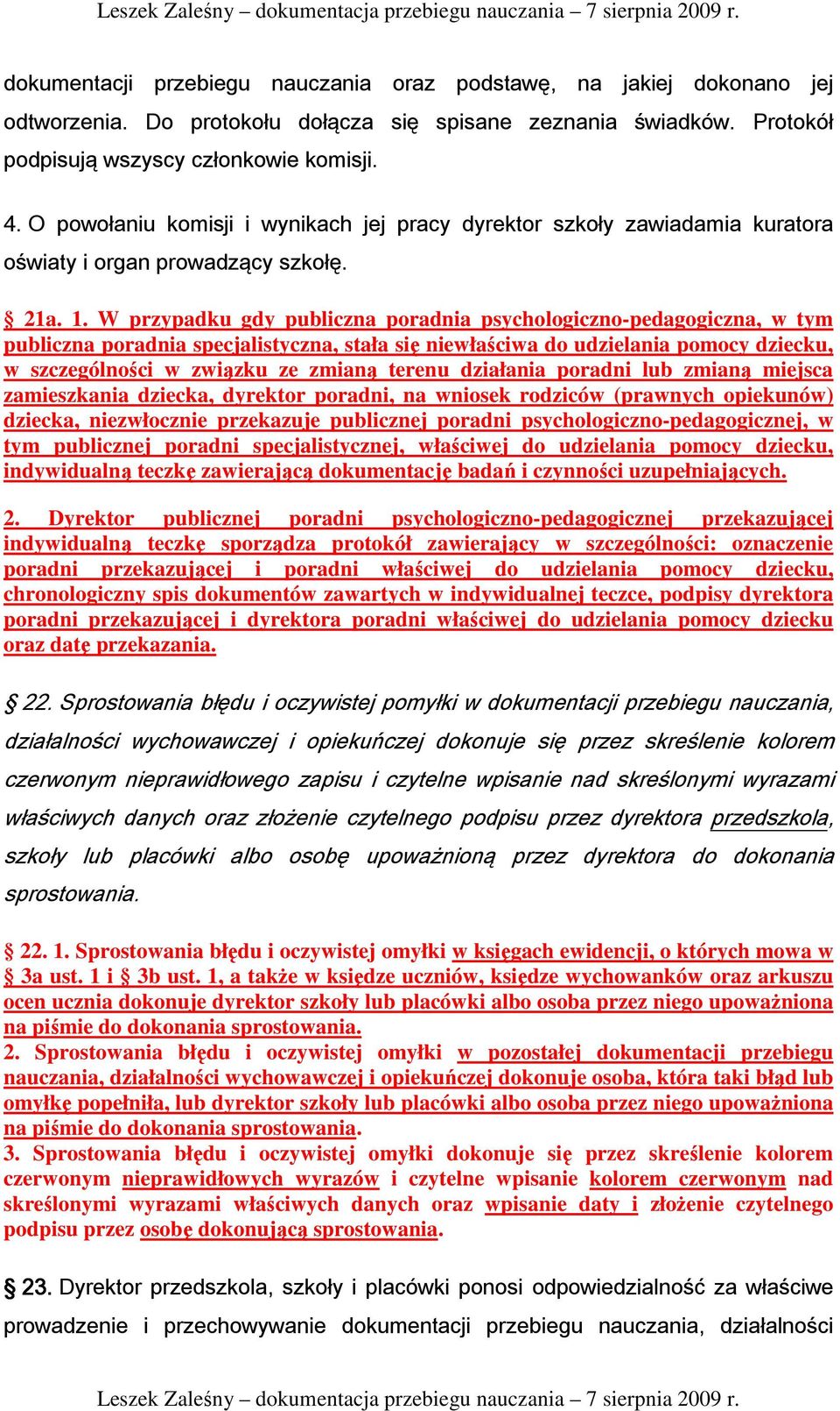 W przypadku gdy publiczna poradnia psychologiczno-pedagogiczna, w tym publiczna poradnia specjalistyczna, stała się niewłaściwa do udzielania pomocy dziecku, w szczególności w związku ze zmianą