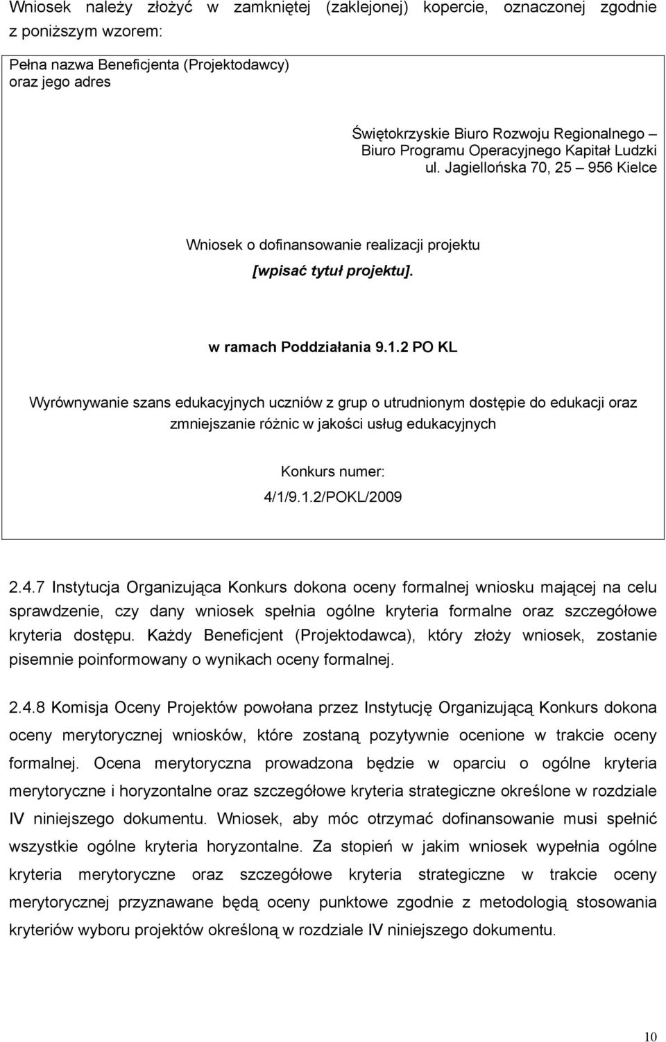 2 PO KL Wyrównywanie szans edukacyjnych uczniów z grup o utrudnionym dostępie do edukacji oraz zmniejszanie różnic w jakości usług edukacyjnych Konkurs numer: 4/