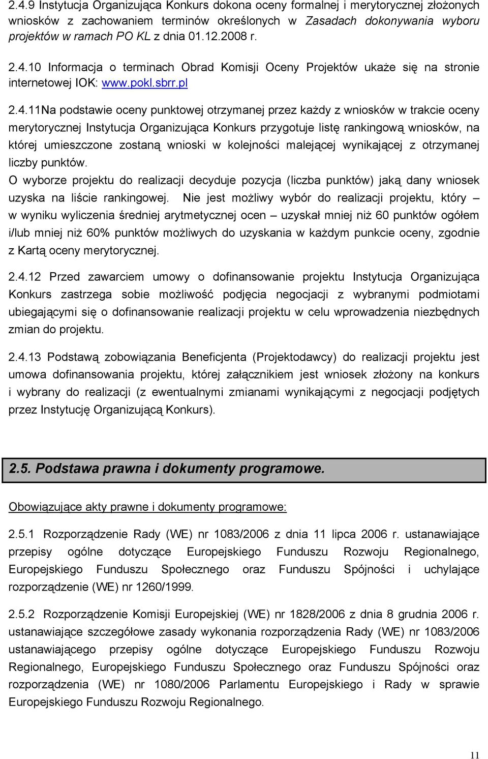 10 Informacja o terminach Obrad Komisji Oceny Projektów ukaże się na stronie internetowej IOK: www.pokl.sbrr.pl 2.4.