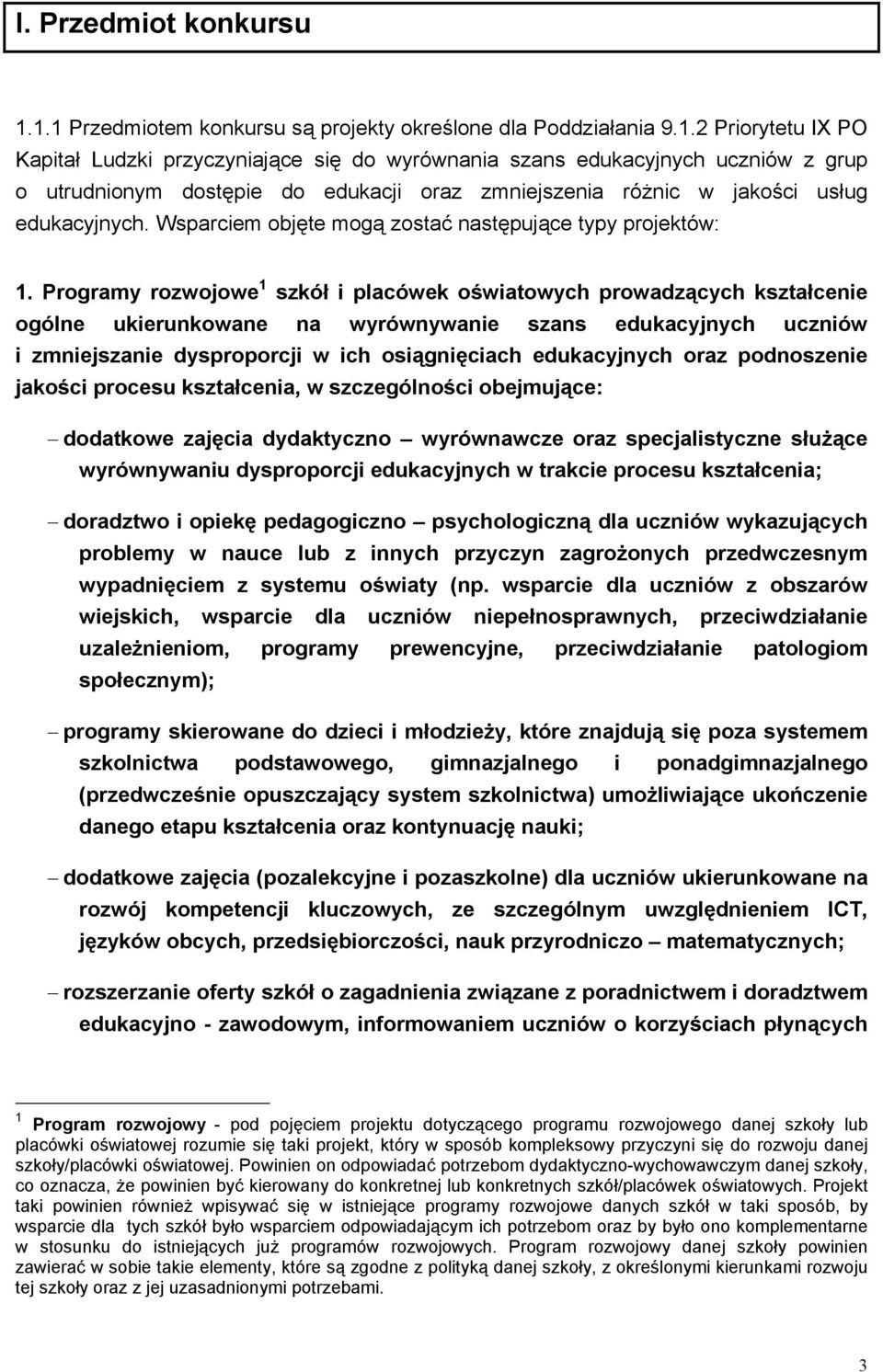 Wsparciem objęte mogą zostać następujące typy projektów: 1.