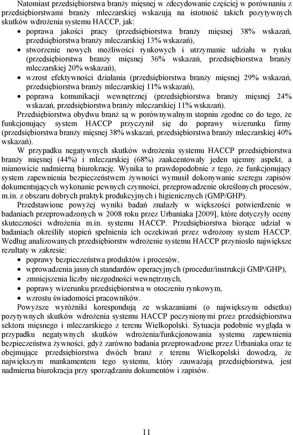 (przedsiębiorstwa branży mięsnej 36% wskazań, przedsiębiorstwa branży mleczarskiej 20% wskazań), wzrost efektywności działania (przedsiębiorstwa branży mięsnej 29% wskazań, przedsiębiorstwa branży