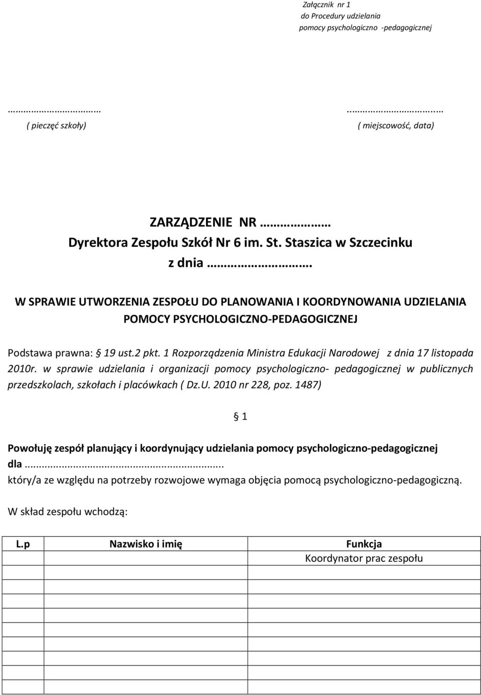 1 Rozporządzenia Ministra Edukacji Narodowej z dnia 17 listopada 2010r. w sprawie udzielania i organizacji pomocy psychologiczno- pedagogicznej w publicznych przedszkolach, szkołach i placówkach ( Dz.