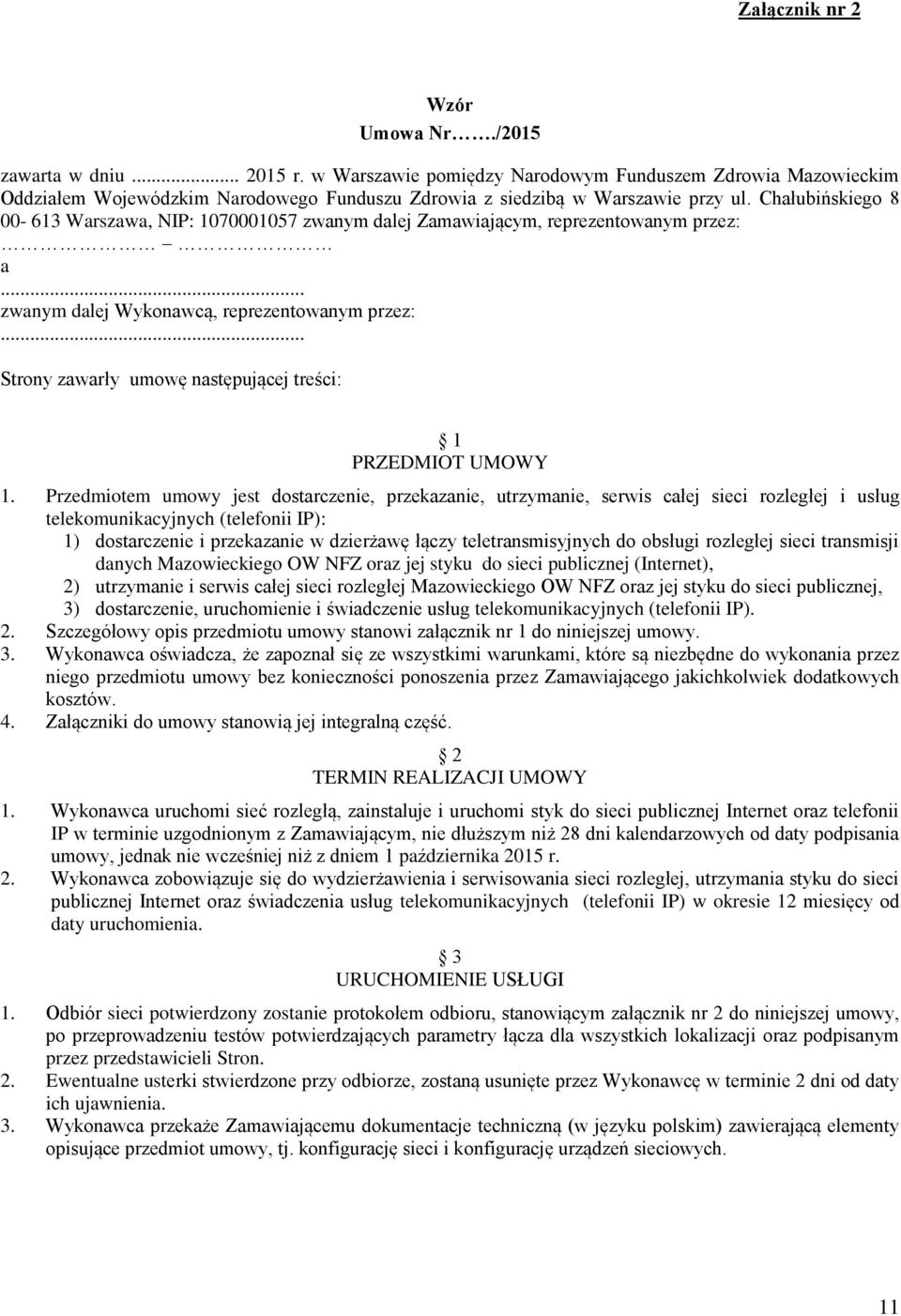 Chałubińskiego 8 00-613 Warszawa, NIP: 1070001057 zwanym dalej Zamawiającym, reprezentowanym przez: a... zwanym dalej Wykonawcą, reprezentowanym przez:.