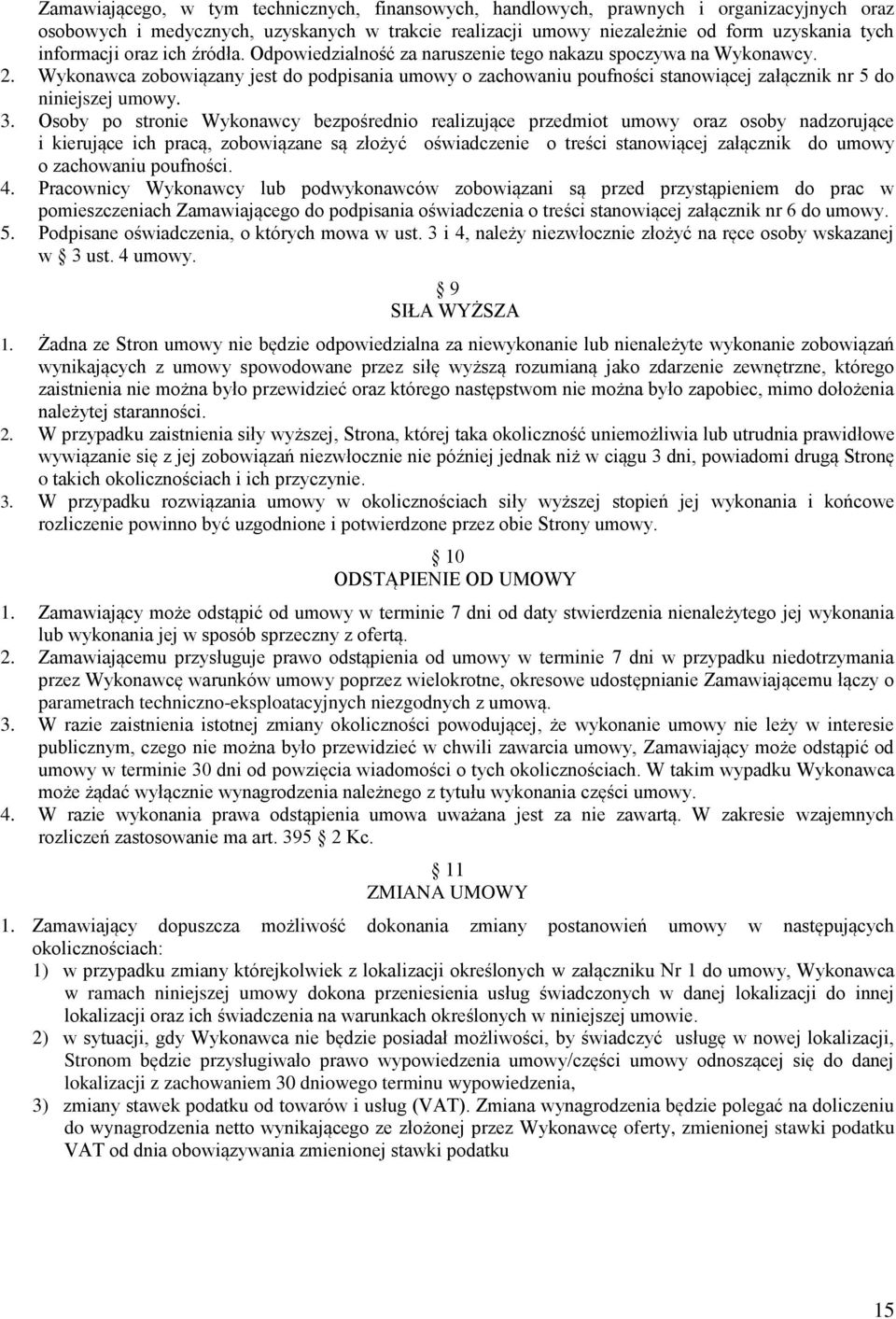 Wykonawca zobowiązany jest do podpisania umowy o zachowaniu poufności stanowiącej załącznik nr 5 do niniejszej umowy. 3.