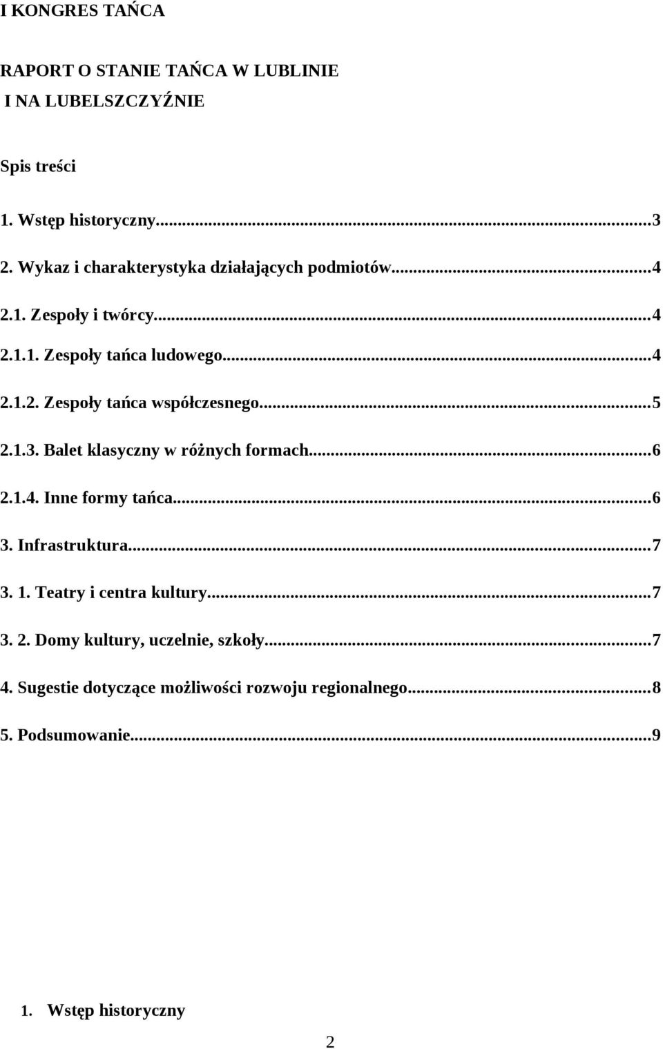 ..5 2.1.3. Balet klasyczny w różnych formach...6 2.1.4. Inne formy tańca...6 3. Infrastruktura...7 3. 1. Teatry i centra kultury...7 3. 2. Domy kultury, uczelnie, szkoły.