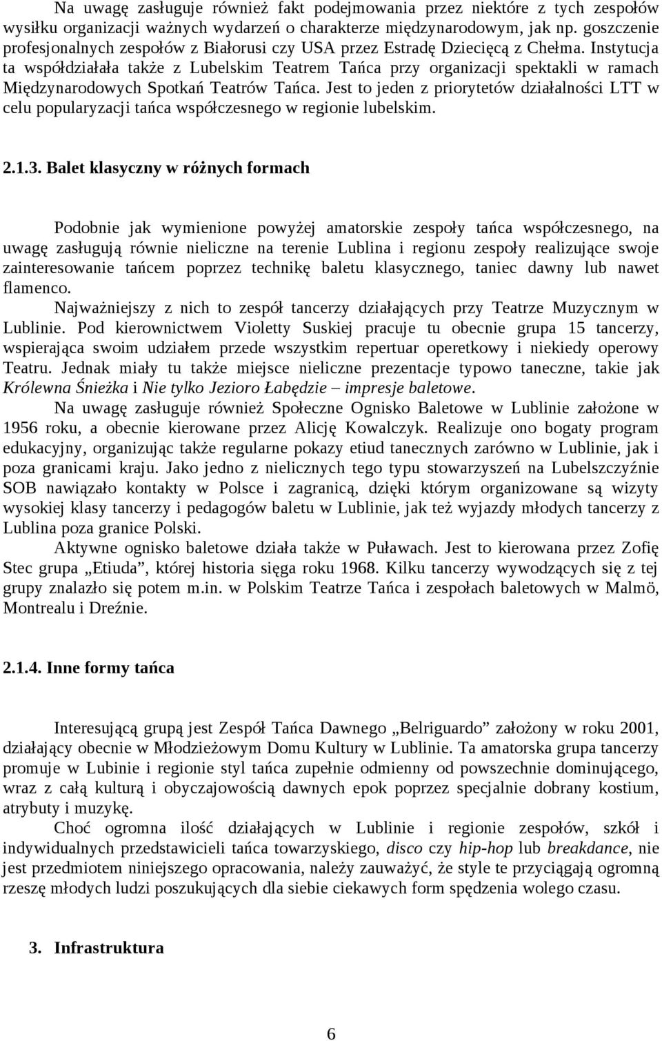 Instytucja ta współdziałała także z Lubelskim Teatrem Tańca przy organizacji spektakli w ramach Międzynarodowych Spotkań Teatrów Tańca.