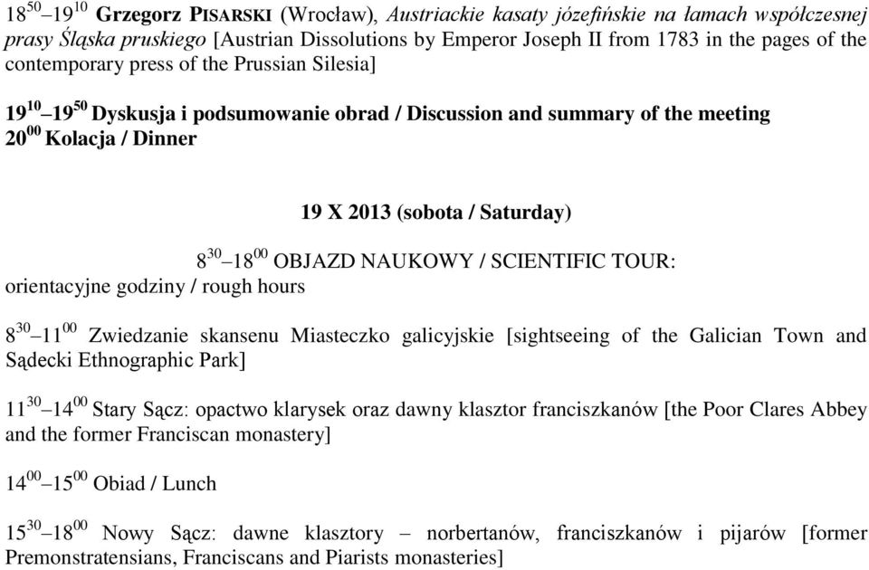 NAUKOWY / SCIENTIFIC TOUR: orientacyjne godziny / rough hours 8 30 11 00 Zwiedzanie skansenu Miasteczko galicyjskie [sightseeing of the Galician Town and Sądecki Ethnographic Park] 11 30 14 00 Stary