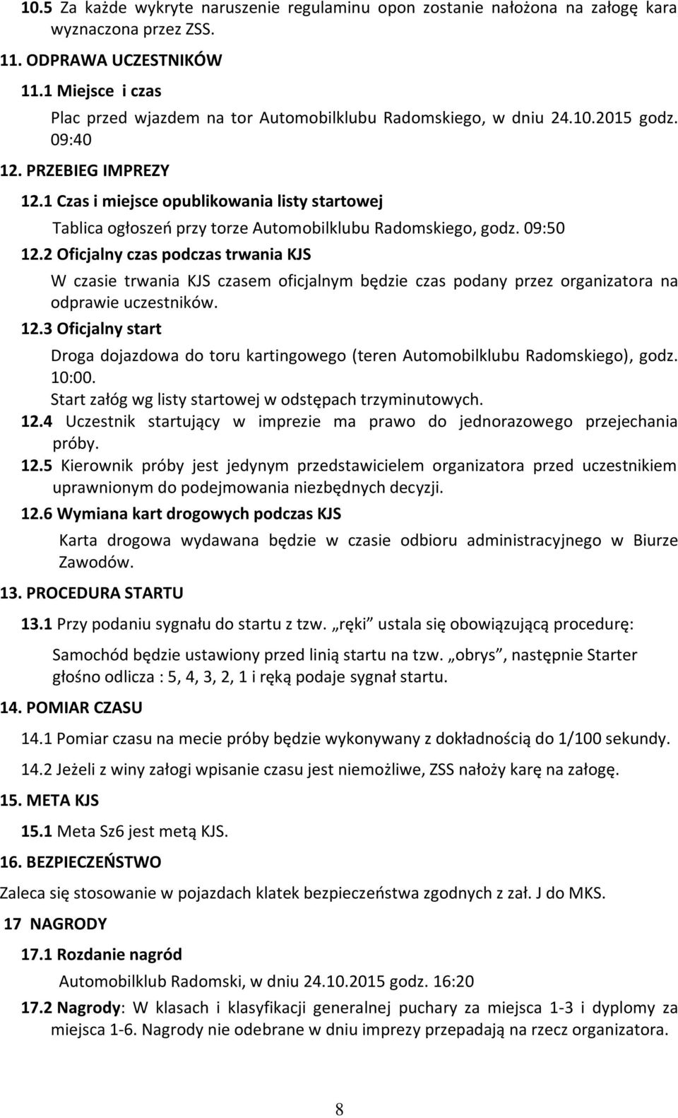 1 Czas i miejsce opublikowania listy startowej Tablica ogłoszeń przy torze Automobilklubu Radomskiego, godz. 09:50 12.