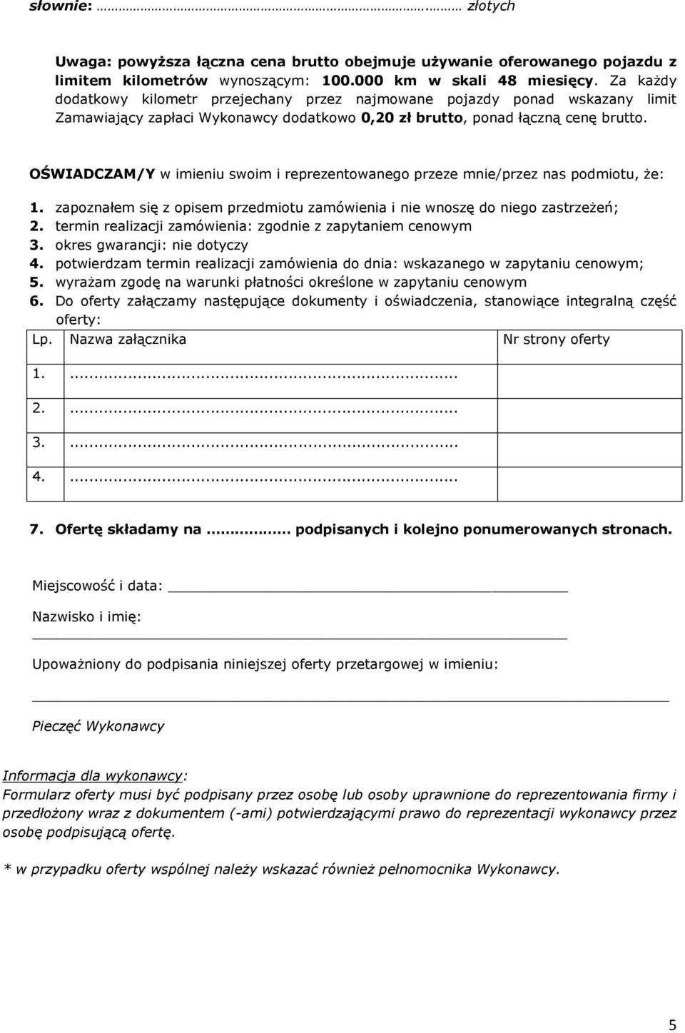 OŚWIADCZAM/Y w imieniu swoim i reprezentowanego przeze mnie/przez nas podmiotu, że: 1. zapoznałem się z opisem przedmiotu zamówienia i nie wnoszę do niego zastrzeżeń; 2.