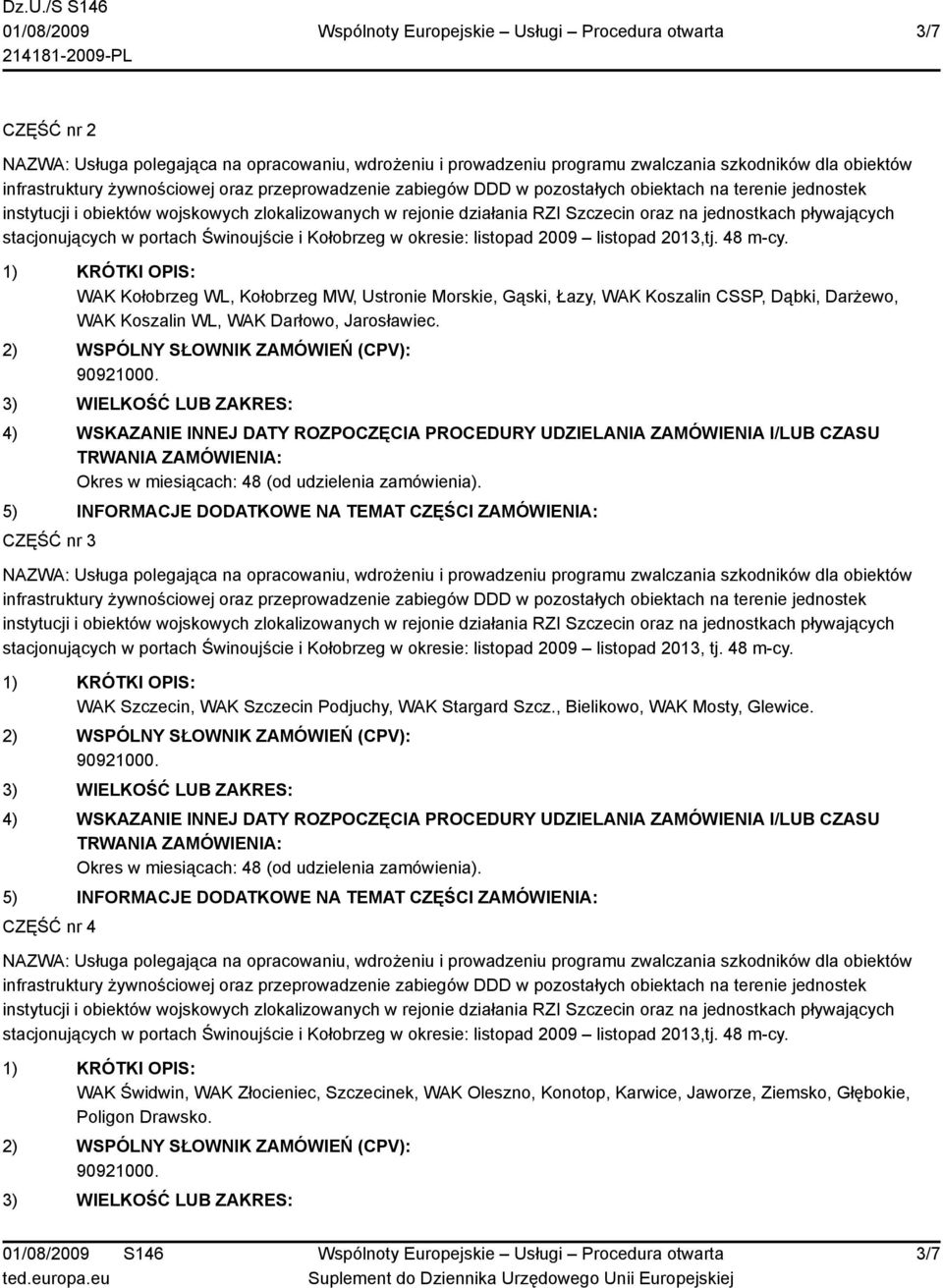 CZĘŚĆ nr 3 stacjonujących w portach Świnoujście i Kołobrzeg w okresie: listopad 2009 listopad 2013, tj. 48 m-cy.