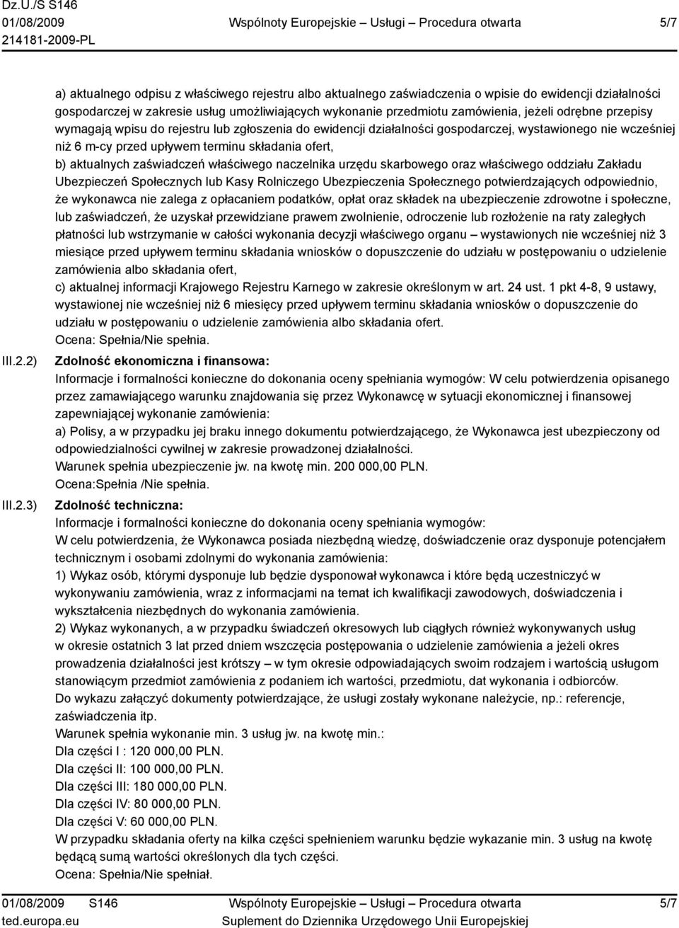 jeżeli odrębne przepisy wymagają wpisu do rejestru lub zgłoszenia do ewidencji działalności gospodarczej, wystawionego nie wcześniej niż 6 m-cy przed upływem terminu składania ofert, b) aktualnych