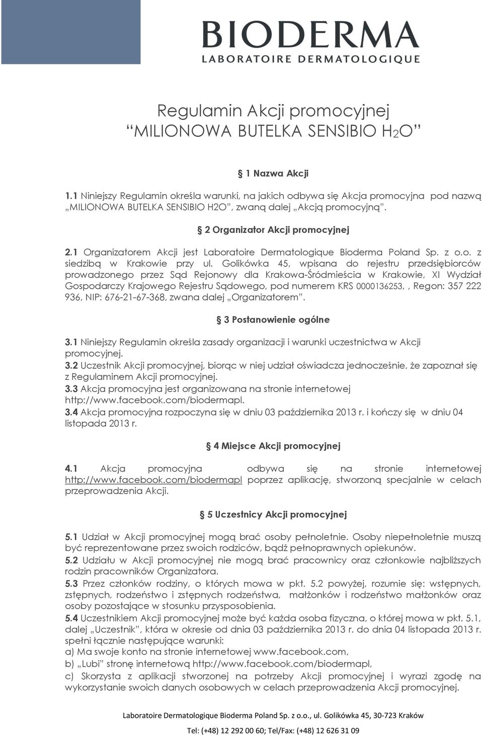 1 Organizatorem Akcji jest Laboratoire Dermatologique Bioderma Poland Sp. z o.o. z siedzibą w Krakowie przy ul.