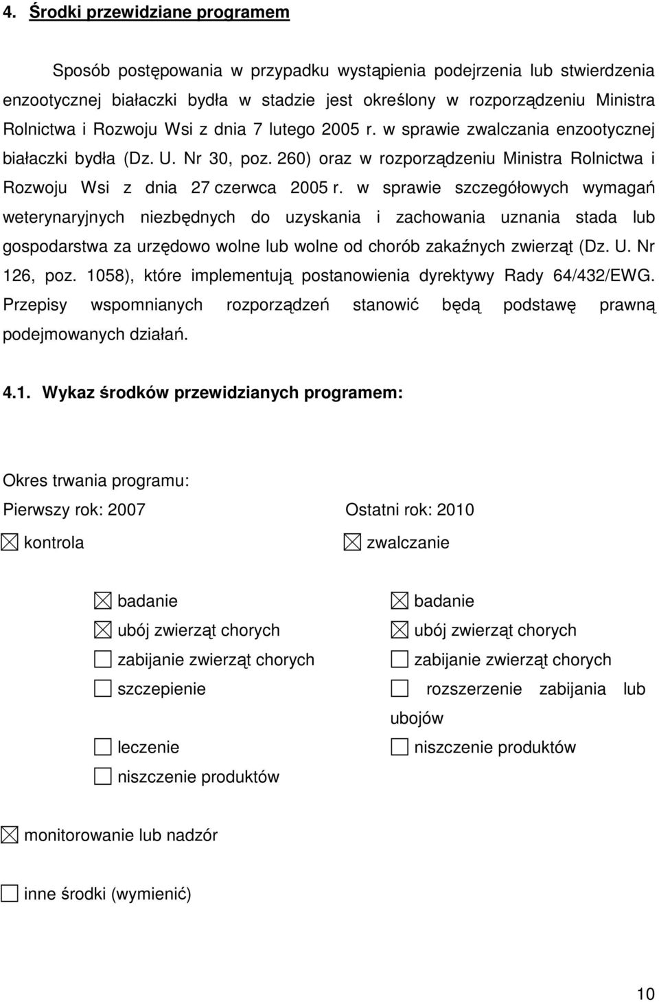 w sprawie szczegółowych wymagań weterynaryjnych niezbędnych do uzyskania i zachowania uznania stada lub gospodarstwa za urzędowo wolne lub wolne od chorób zakaźnych (Dz. U. Nr 126, poz.