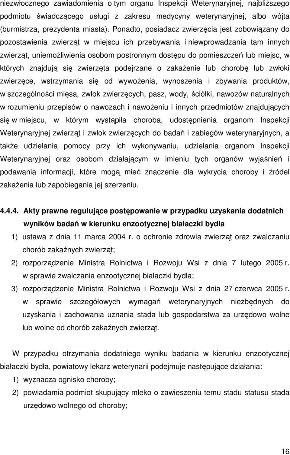 znajdują się zwierzęta podejrzane o zakaŝenie lub chorobę lub zwłoki zwierzęce, wstrzymania się od wywoŝenia, wynoszenia i zbywania produktów, w szczególności mięsa, zwłok zwierzęcych, pasz, wody,