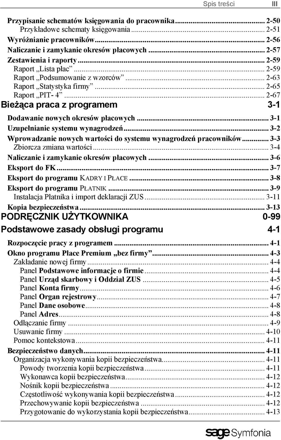 .. 2-67 Bieżąca praca z programem 3-1 Dodawanie nowych okresów płacowych... 3-1 Uzupełnianie systemu wynagrodzeń... 3-2 Wprowadzanie nowych wartości do systemu wynagrodzeń pracowników.